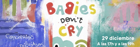 Babies don´t cry. 29 y 30 de diciembre. De 0 a 9 años